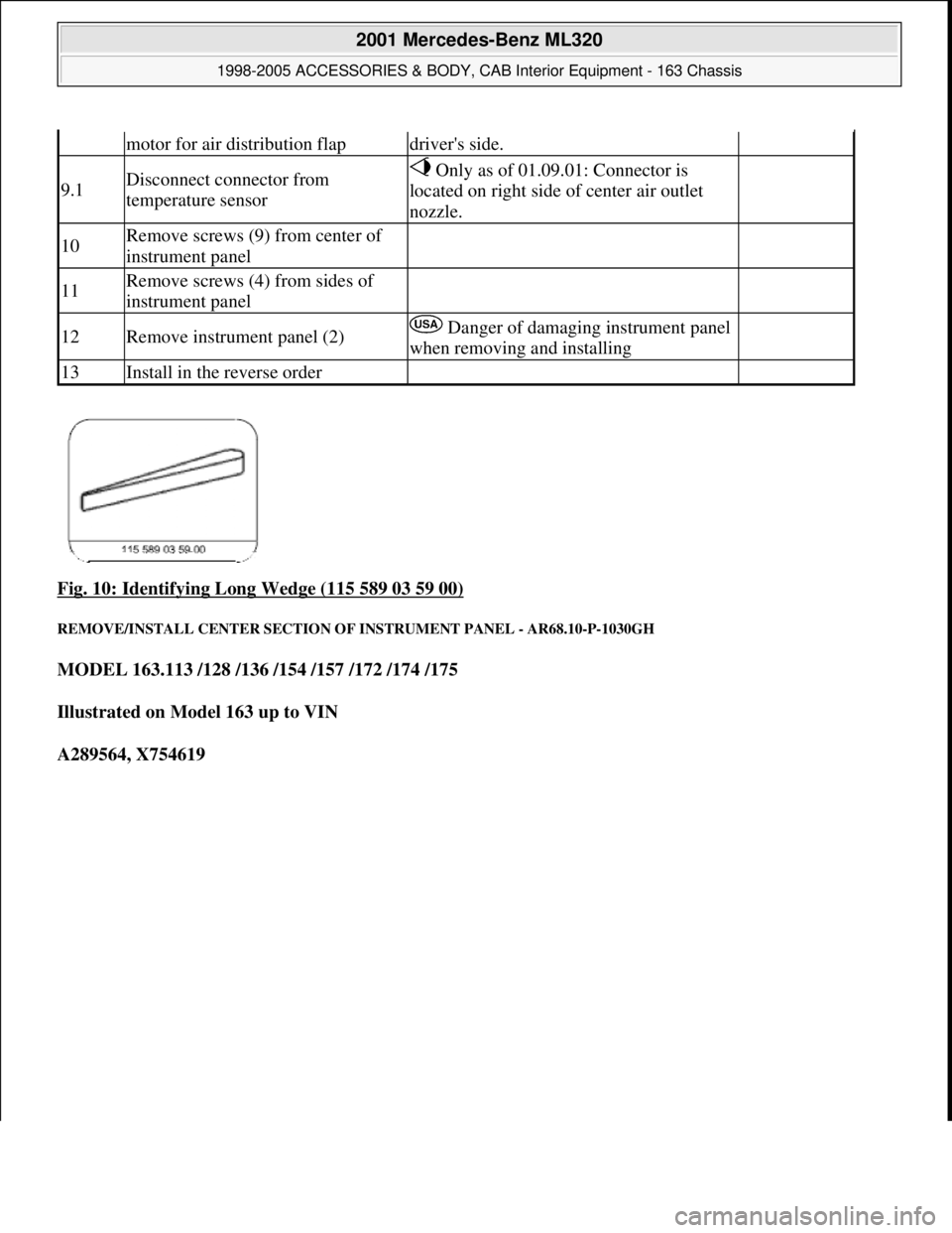 MERCEDES-BENZ ML320 1997  Complete Repair Manual Fig. 10: Identifying Long Wedge (115 589 03 59 00) 
REMOVE/INSTALL CENTER SECTION OF INSTRUMENT PANEL - AR68.10-P-1030GH 
MODEL 163.113 /128 /136 /154 /157 /172 /174 /175  
Illustrated on Model 163 up