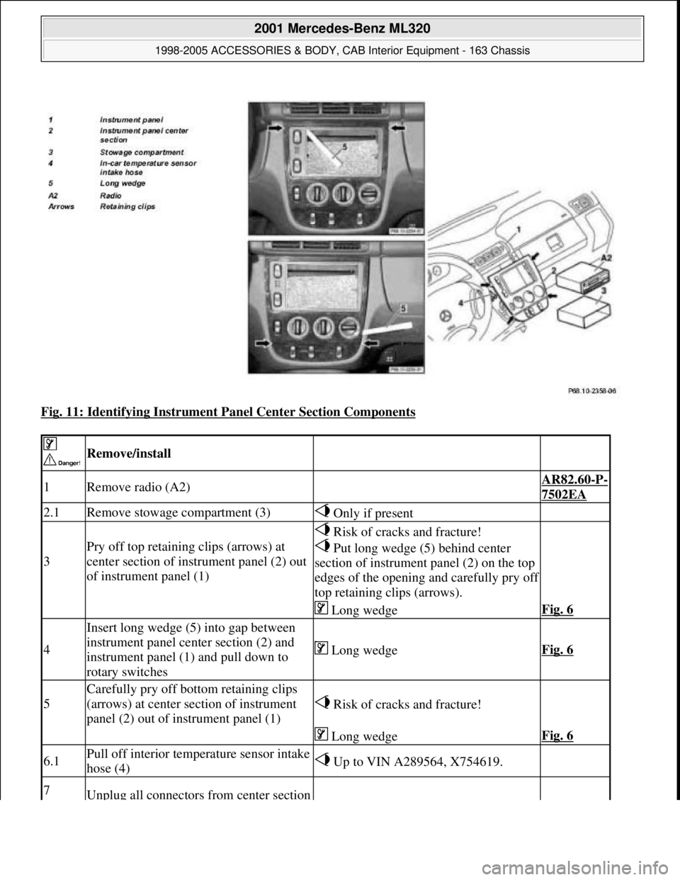 MERCEDES-BENZ ML320 1997 Complete Repair Manual Fig. 11: Identifying Instrument Panel Center Section Components
Remove/install
1Remove radio (A2) AR82.60-P-
7502EA
2.1Remove stowage compartment (3) Only if present
3
Pry off top retaining cl MERCEDES-BENZ ML320 1997 Complete Repair Manual Fig. 11: Identifying Instrument Panel Center Section Components
Remove/install
1Remove radio (A2) AR82.60-P-
7502EA
2.1Remove stowage compartment (3) Only if present
3
Pry off top retaining cl