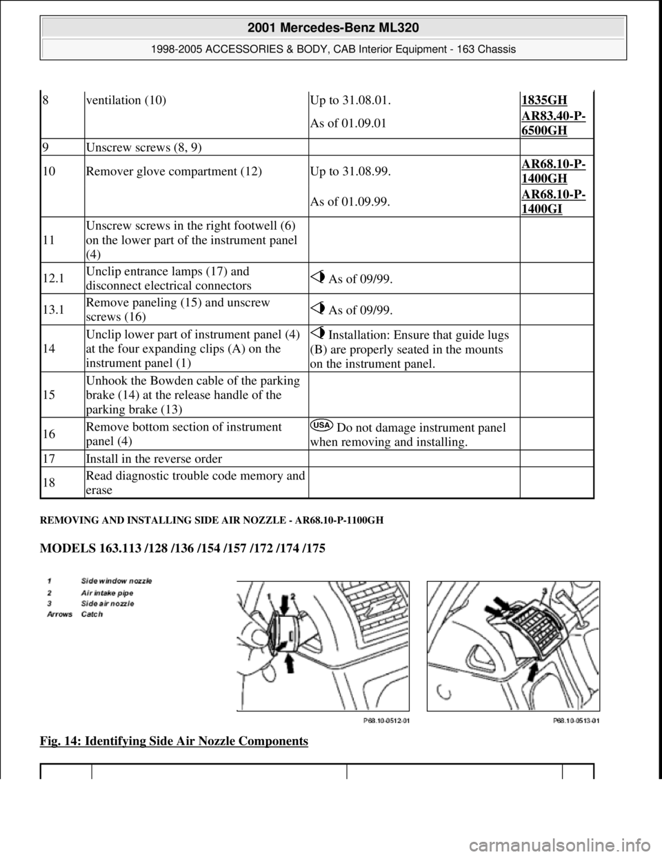 MERCEDES-BENZ ML320 1997 Complete Repair Manual REMOVING AND INSTALLING SIDE AIR NOZZLE - AR68.10-P-1100GH
MODELS 163.113 /128 /136 /154 /157 /172 /174 /175
Fig. 14: Identifying Side Air Nozzle Components
8ventilation (10)Up to 31.08.01.1835GH MERCEDES-BENZ ML320 1997 Complete Repair Manual REMOVING AND INSTALLING SIDE AIR NOZZLE - AR68.10-P-1100GH
MODELS 163.113 /128 /136 /154 /157 /172 /174 /175
Fig. 14: Identifying Side Air Nozzle Components
8ventilation (10)Up to 31.08.01.1835GH