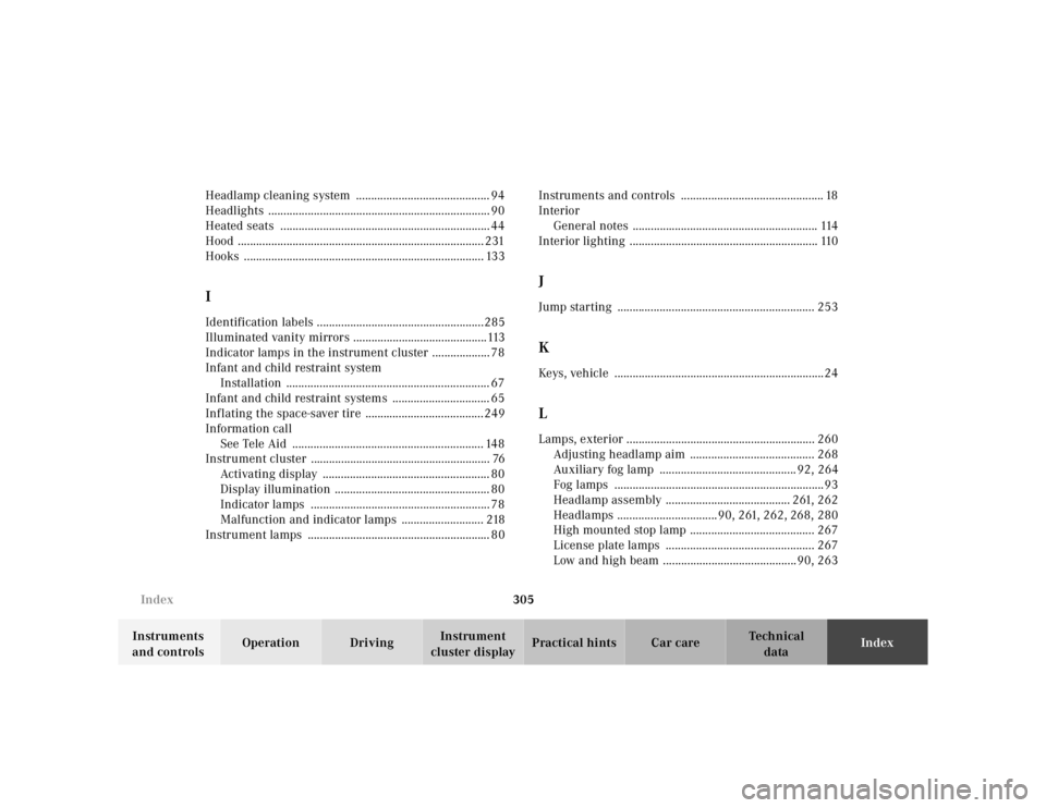 MERCEDES-BENZ ML320 1997  Complete Repair Manual 305 Index
Te ch n ica l
data Instruments 
and controlsOperation DrivingInstrument 
cluster displayPractical hints Car careIndex Headlamp cleaning system  ............................................ 9