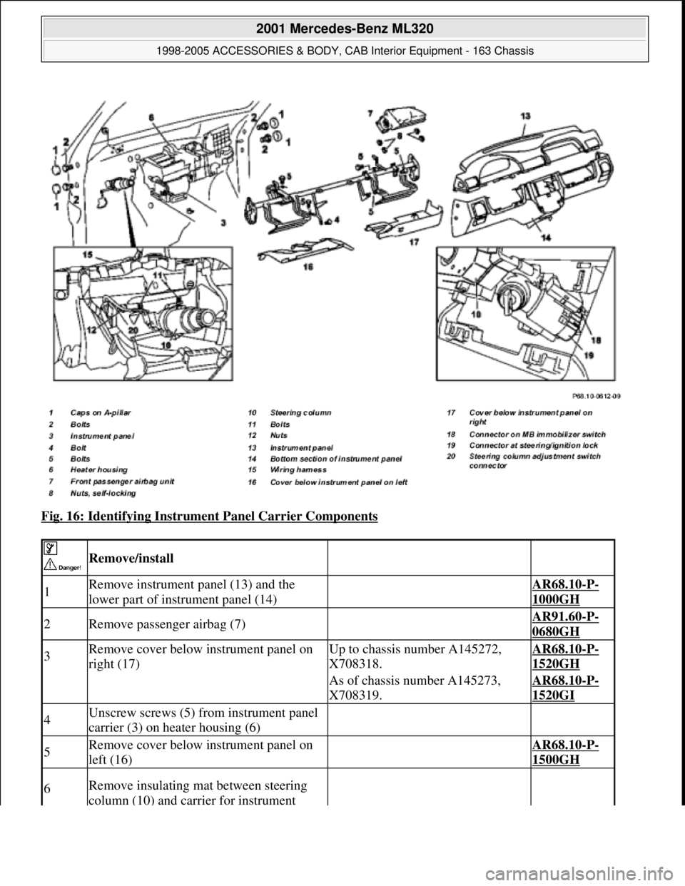 MERCEDES-BENZ ML320 1997  Complete Repair Manual Fig. 16: Identifying Instrument Panel Carrier Components 
 
 Remove/install  
1Remove instrument panel (13) and the 
lower part of instrument panel (14) AR68.10-P-
1000GH
2Remove passenger airbag (7) 