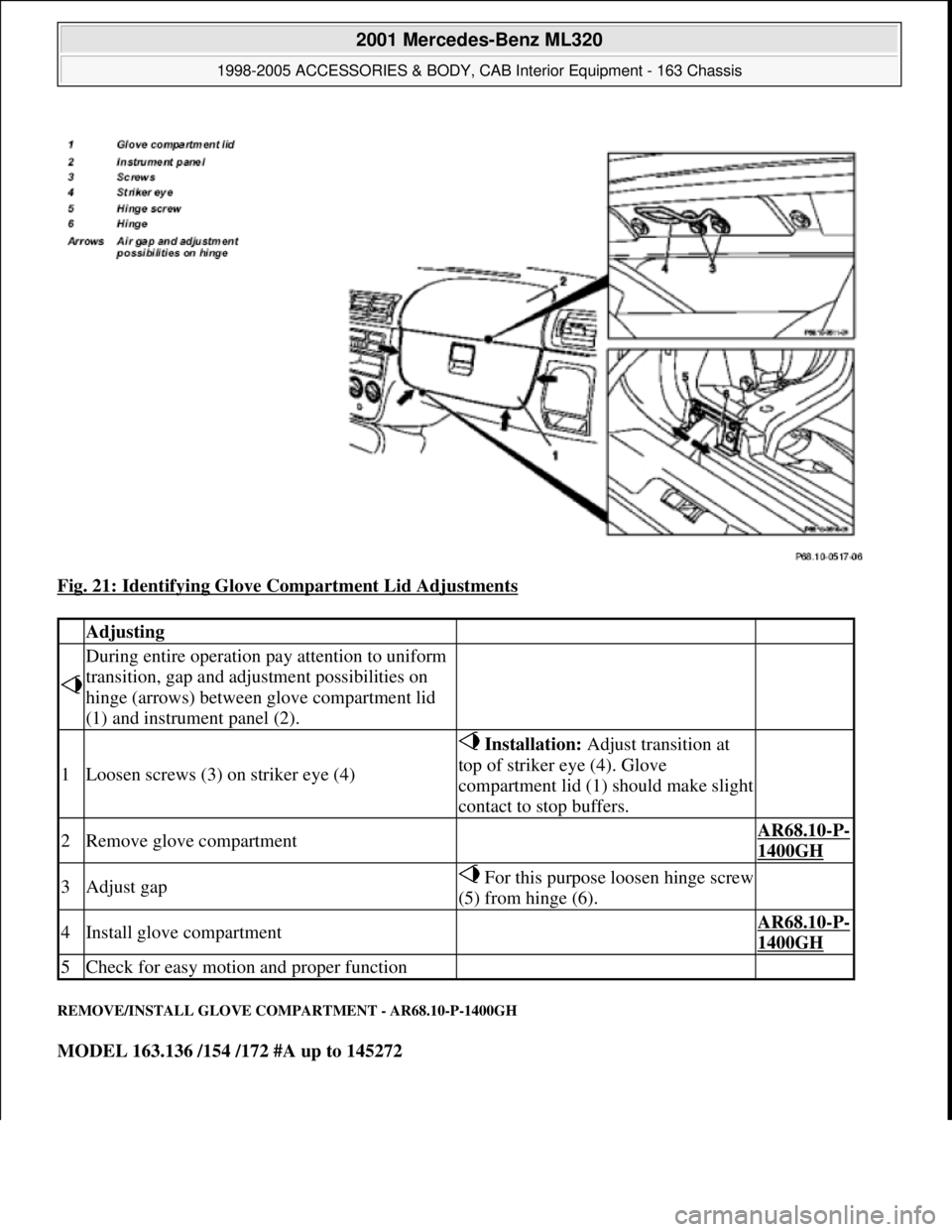 MERCEDES-BENZ ML320 1997  Complete Repair Manual Fig. 21: Identifying Glove Compartment Lid Adjustments 
REMOVE/INSTALL GLOVE COMPARTMENT - AR68.10-P-1400GH 
MODEL 163.136 /154 /172 #A up to 145272
 Adjusting  
 
During entire operation pay attentio