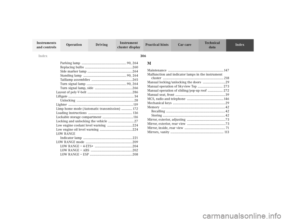 MERCEDES-BENZ ML320 1997  Complete Repair Manual 306 Index
Te ch n ica l
data Instruments 
and controlsOperation DrivingInstrument 
cluster displayPractical hints Car careIndex
Parking lamp  ...................................................... 90,