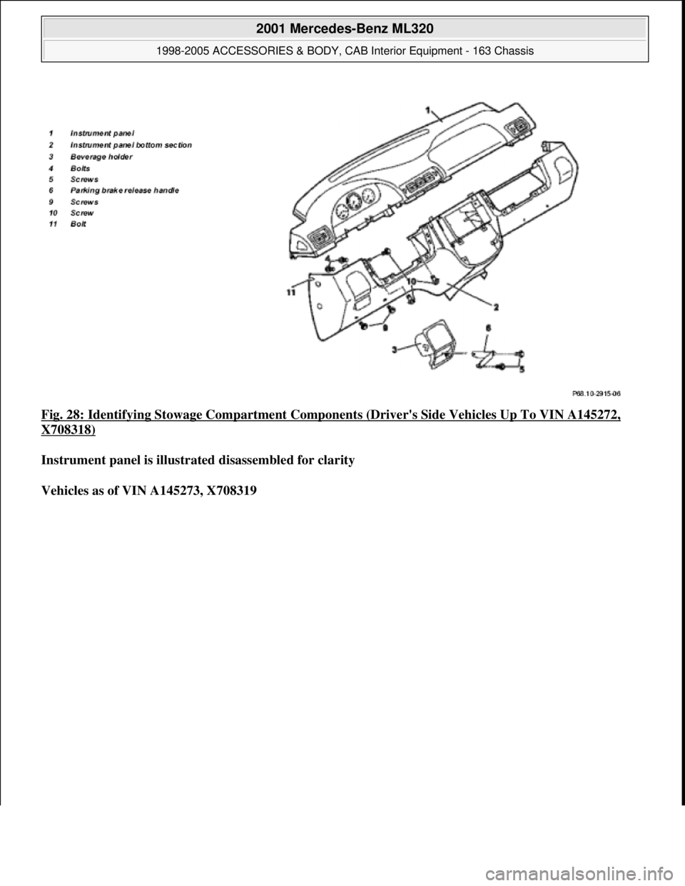 MERCEDES-BENZ ML320 1997  Complete Repair Manual Fig. 28: Identifying Stowage Compartment Components (Drivers Side Vehicles Up To VIN A145272, 
X708318) 
Instrument panel is illustrated disassembled for clarity  
Vehicles as of VIN A145273, X708319