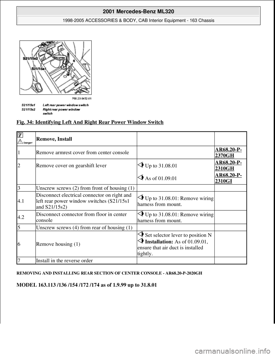 MERCEDES-BENZ ML320 1997  Complete Repair Manual Fig. 34: Identifying Left And Right Rear Power Window Switch 
REMOVING AND INSTALLING REAR SECTION OF CENTER CONSOLE - AR68.20-P-2020GH 
MODEL 163.113 /136 /154 /172 /174 as of 1.9.99 up to 31.8.01
 
