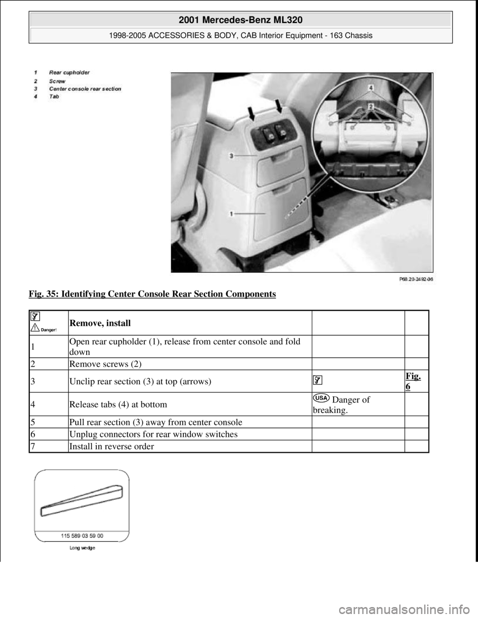 MERCEDES-BENZ ML320 1997  Complete Repair Manual Fig. 35: Identifying Center Console Rear Section Components 
 
 Remove, install  
1Open rear cupholder (1), release from center console and fold 
down  
2Remove screws (2)  
3Unclip rear section (3) a