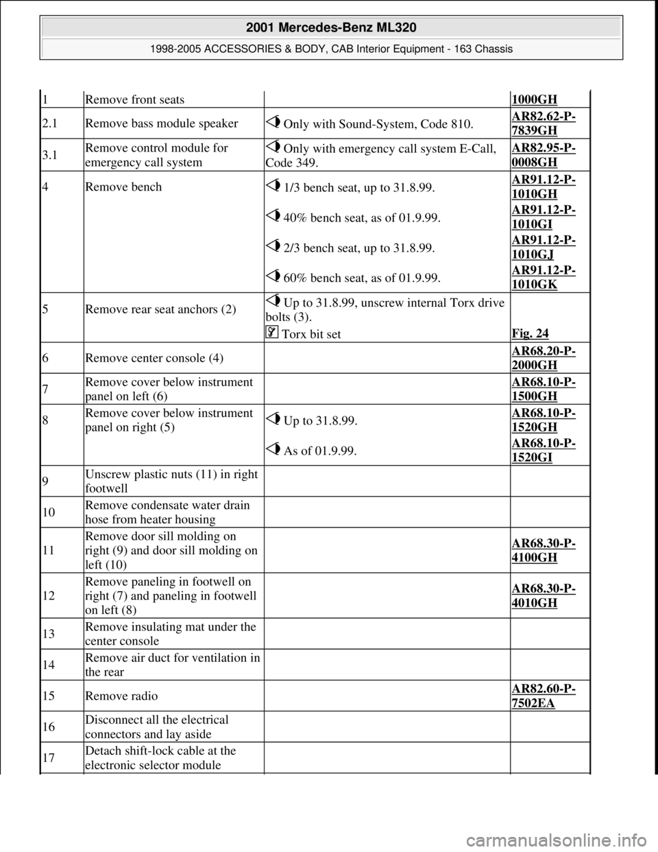 MERCEDES-BENZ ML320 1997  Complete Repair Manual 1Remove front seats 1000GH 
2.1Remove bass module speaker Only with Sound-System, Code 810.AR82.62-P-
7839GH 
3.1Remove control module for 
emergency call system Only with emergency call system E-Call