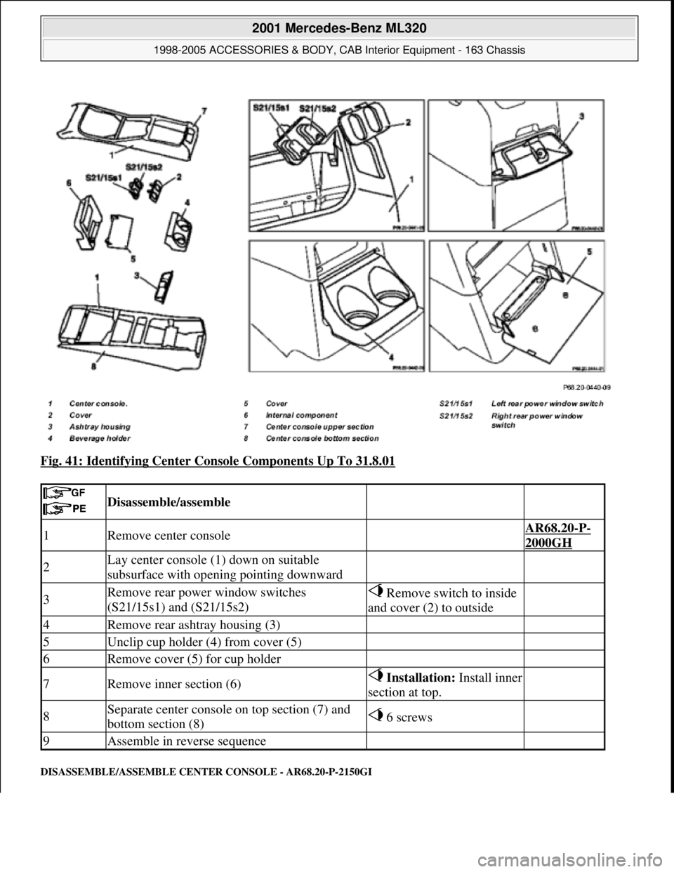 MERCEDES-BENZ ML320 1997  Complete Repair Manual Fig. 41: Identifying Center Console Components Up To 31.8.01 
DISASSEMBLE/ASSEMBLE CENTER CONSOLE - AR68.20-P-2150GI
 
 Disassemble/assemble  
1Remove center console AR68.20-P-
2000GH
2Lay center cons
