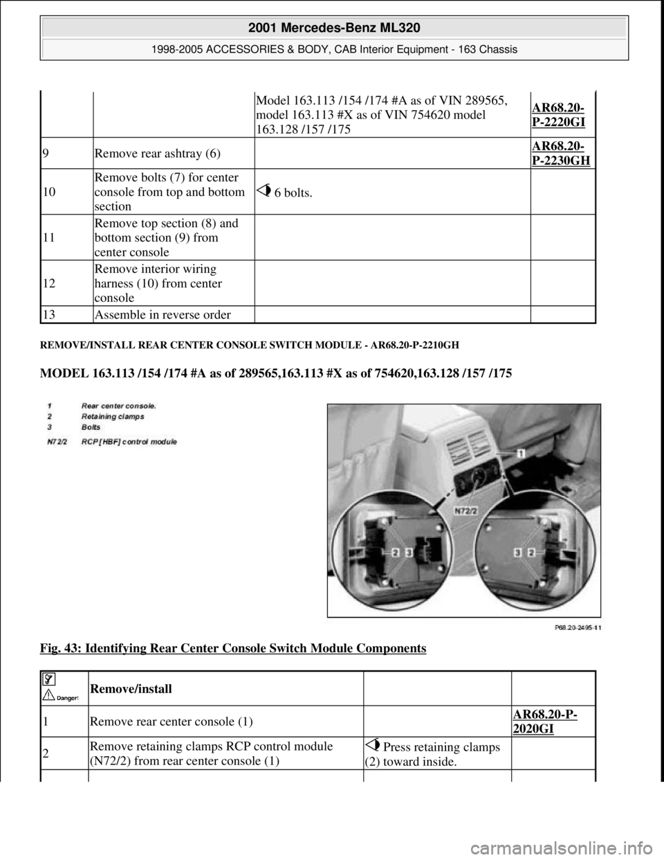 MERCEDES-BENZ ML320 1997  Complete Repair Manual REMOVE/INSTALL REAR CENTER CONSOLE SWITCH MODULE - AR68.20-P-2210GH 
MODEL 163.113 /154 /174 #A as of 289565,163.113 #X as of 754620,163.128 /157 /175  
Fig. 43: Identifying Rear Center Console Switch