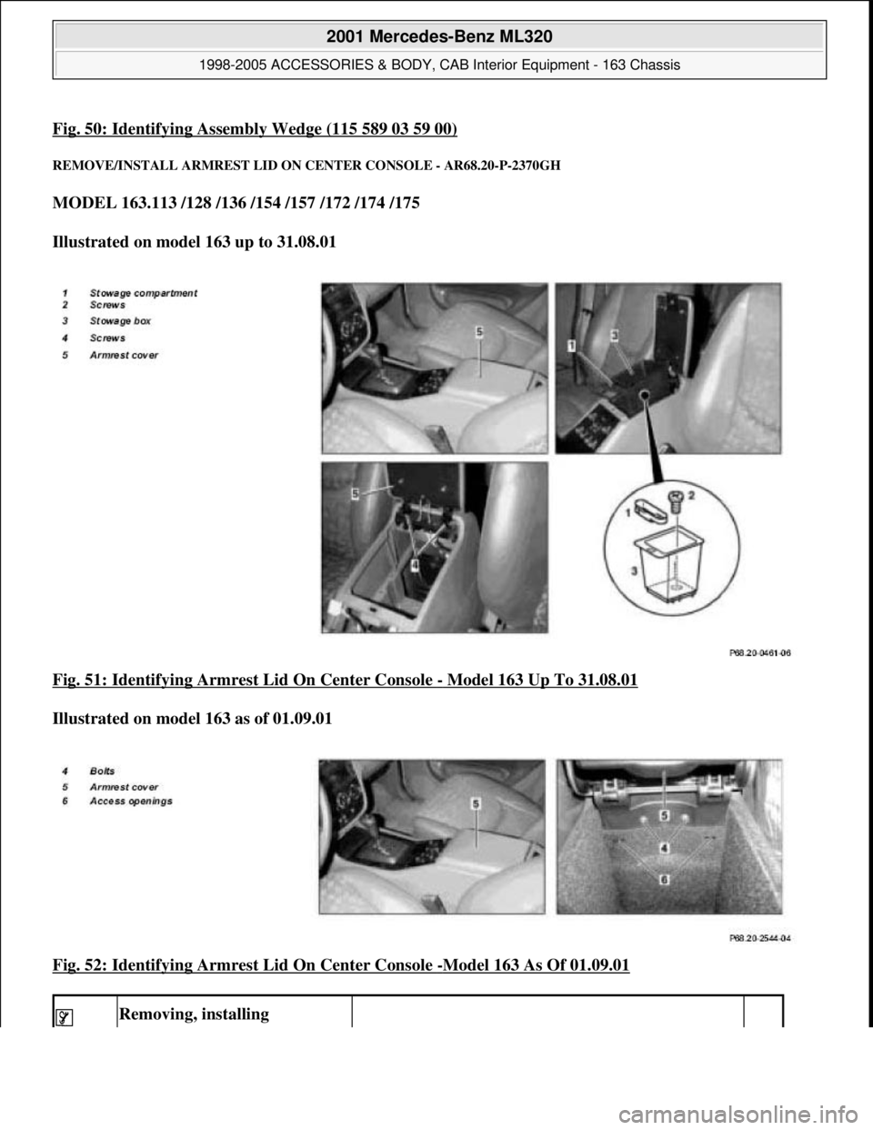MERCEDES-BENZ ML320 1997  Complete Repair Manual Fig. 50: Identifying Assembly Wedge (115 589 03 59 00)
REMOVE/INSTALL ARMRES T LID ON CENTER CONSOLE - AR68.20-P-2370GH 
MODEL 163.113 /128 /136 /154 /157 /172 /174 /175    
Illustrated on model 163 u