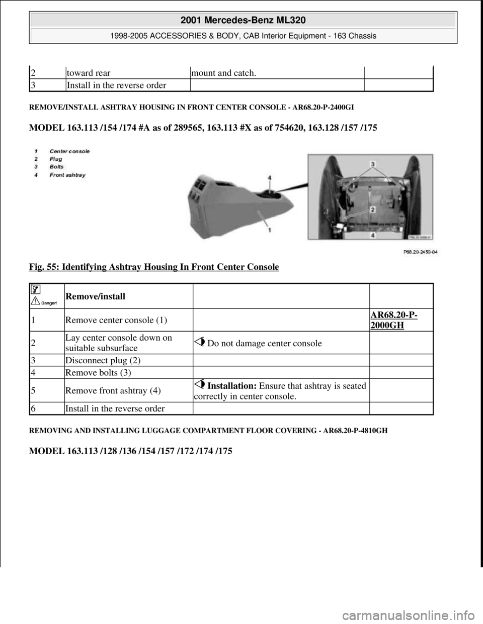 MERCEDES-BENZ ML320 1997  Complete Repair Manual REMOVE/INSTALL ASHTRAY HOUSING IN FRONT CENTER CONSOLE - AR68.20-P-2400GI 
MODEL 163.113 /154 /174 #A as of 289565, 163.113 #X as of 754620, 163.128 /157 /175  
Fig. 55: Identifying Ashtray Housing In