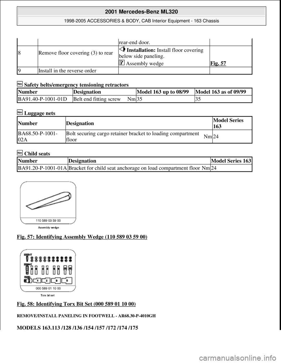 MERCEDES-BENZ ML320 1997  Complete Repair Manual  Safety belts/emergency tensioning retractors   
 Luggage nets    
 Child seats    
Fig. 57: Identifying Assembly Wedge (110 589 03 59 00)
  
Fig. 58: Identifying Torx Bit Set (000 589 01 10 00)
 
REM