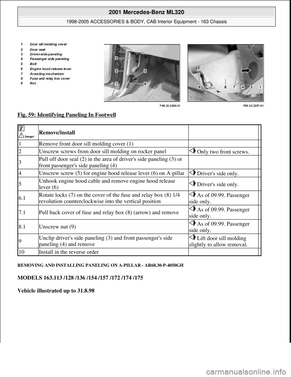 MERCEDES-BENZ ML320 1997 Complete Repair Manual Fig. 59: Identifying Paneling In Footwell
REMOVING AND INSTALLING PANELING ON A-PILLAR - AR68.30-P-4050GH
MODELS 163.113 /128 /136 /154 /157 /172 /174 /175
Vehicle illustrated up to 31.8.98
R MERCEDES-BENZ ML320 1997 Complete Repair Manual Fig. 59: Identifying Paneling In Footwell
REMOVING AND INSTALLING PANELING ON A-PILLAR - AR68.30-P-4050GH
MODELS 163.113 /128 /136 /154 /157 /172 /174 /175
Vehicle illustrated up to 31.8.98
R