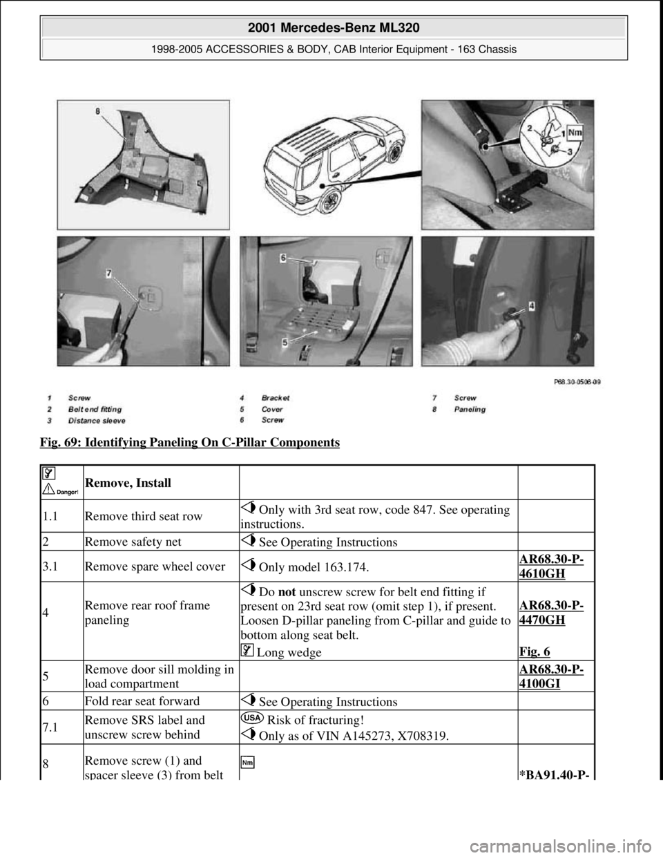 MERCEDES-BENZ ML320 1997  Complete Repair Manual Fig. 69: Identifying Paneling On C-Pillar Components 
 
 Remove, Install  
1.1Remove third seat row Only with 3rd seat row, code 847. See operating 
instructions. 
2Remove safety net See Operating Ins