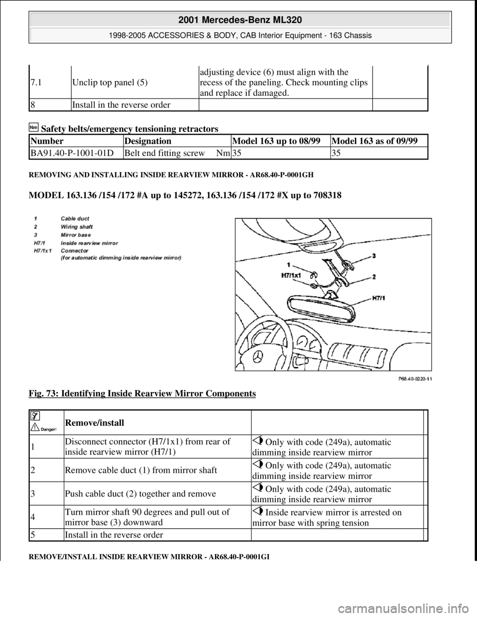 MERCEDES-BENZ ML320 1997 Complete Repair Manual Safety belts/emergency tensioning retractors
REMOVING AND INSTALLING INSIDE REARVIEW MIRROR - AR68.40-P-0001GH
MODEL 163.136 /154 /172 #A up to 145272, 163.136 /154 /172 #X up to 708318
Fig. 73: MERCEDES-BENZ ML320 1997 Complete Repair Manual Safety belts/emergency tensioning retractors
REMOVING AND INSTALLING INSIDE REARVIEW MIRROR - AR68.40-P-0001GH
MODEL 163.136 /154 /172 #A up to 145272, 163.136 /154 /172 #X up to 708318
Fig. 73: