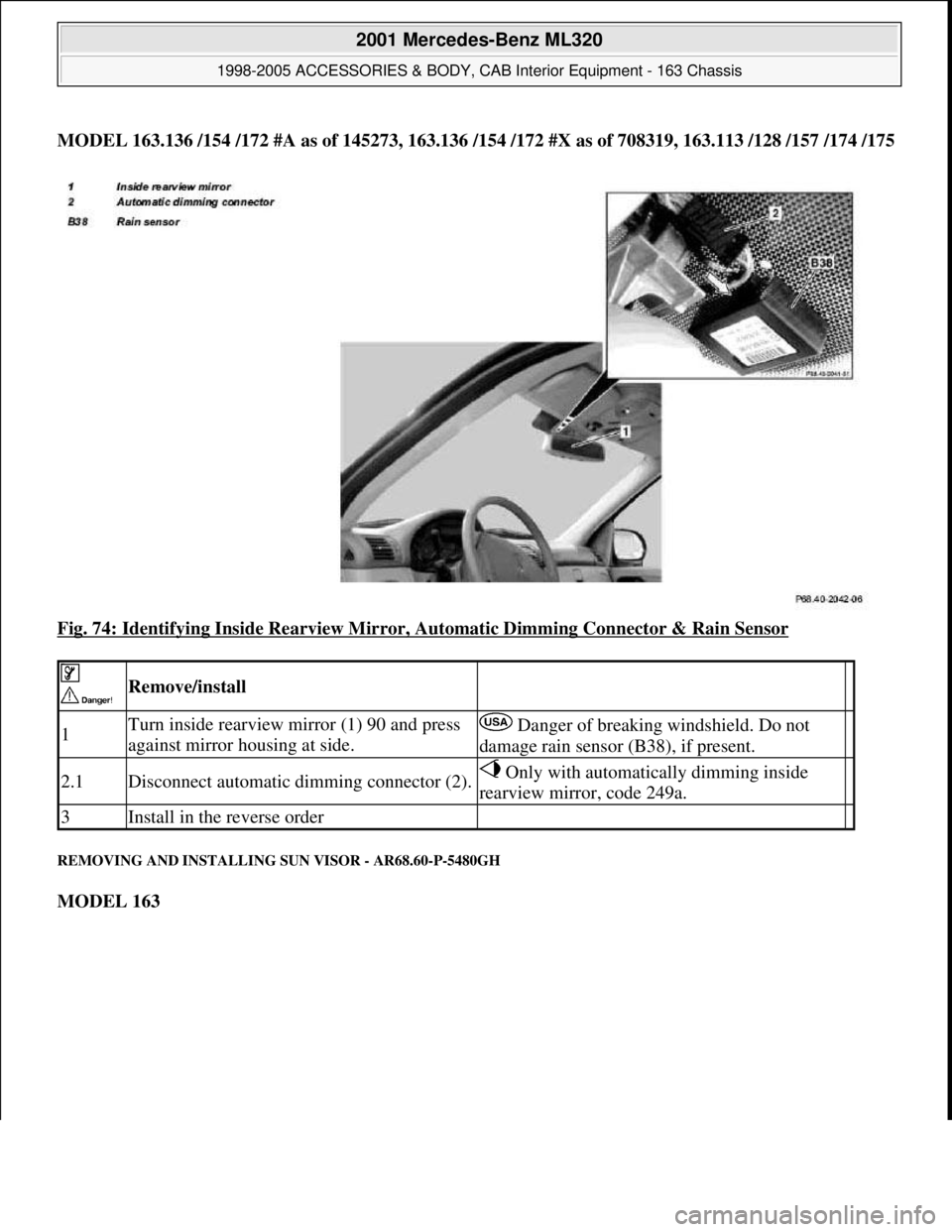 MERCEDES-BENZ ML320 1997  Complete Repair Manual MODEL 163.136 /154 /172 #A as of 145273, 163.136 /154 /172 #X as of 708319, 163.113 /128 /157 /174 /175
Fig. 74: Identifying Inside Rearview Mirror, Automatic Dimming Connector & Rain Sensor
 
REMOVIN