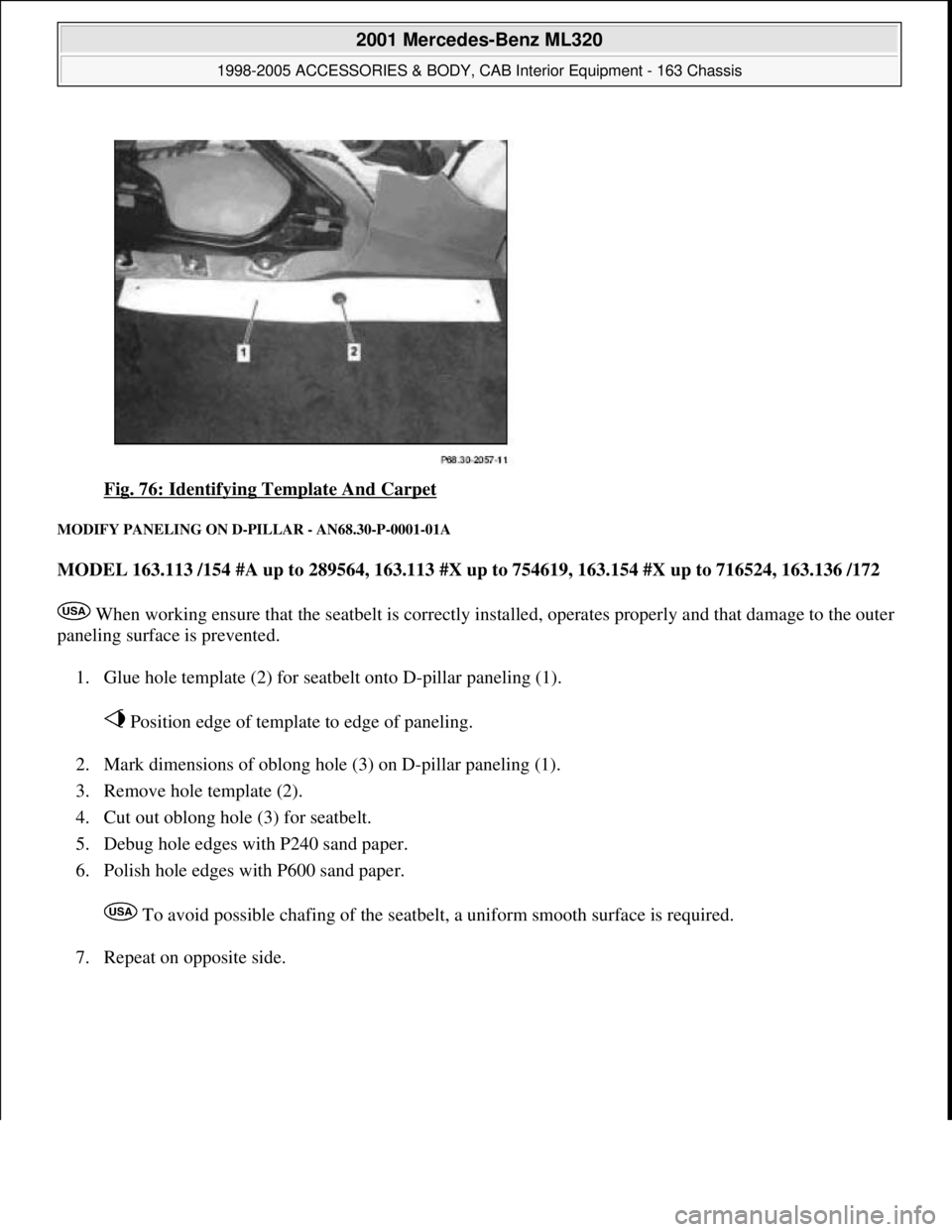 MERCEDES-BENZ ML320 1997  Complete Repair Manual Fig. 76: Identifying Template And Carpet 
MODIFY PANELING ON D-PILLAR - AN68.30-P-0001-01A 
MODEL 163.113 /154 #A up to 289564, 163.113 #X up to 754619, 163.154 #X up to 716524, 163.136 /172  
 When w