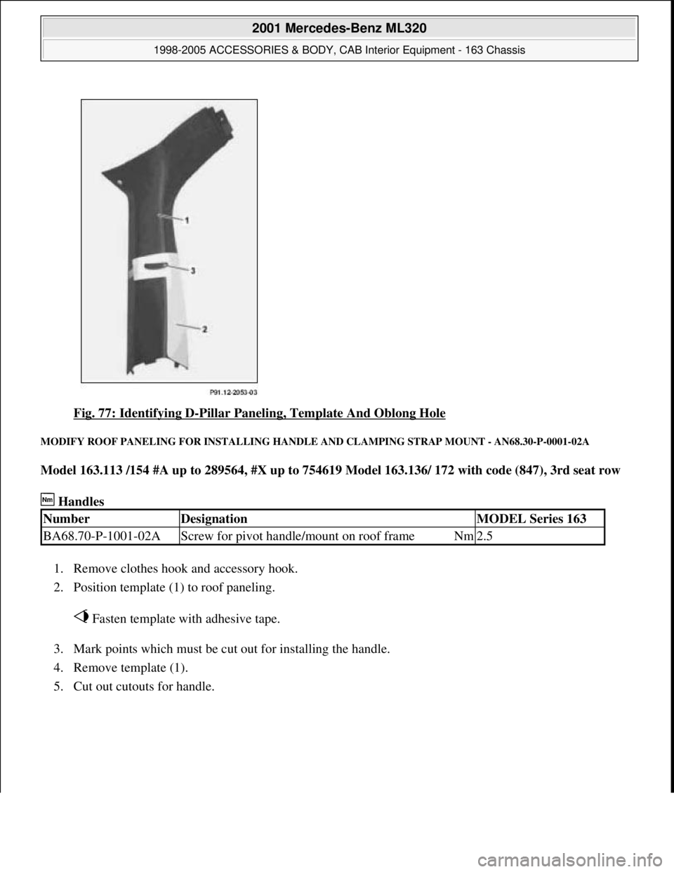 MERCEDES-BENZ ML320 1997  Complete Repair Manual Fig. 77: Identifying D-Pillar Paneling, Template And Oblong Hole 
MODIFY ROOF PANELING FOR INSTALLING HANDLE AND CLAMPING STRAP MOUNT - AN68.30-P-0001-02A 
Model 163.113 /154 #A up to 289564, #X up to