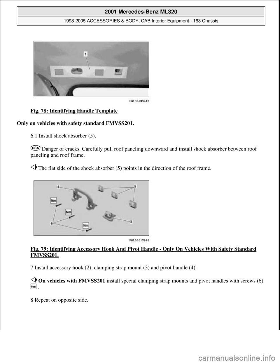 MERCEDES-BENZ ML320 1997  Complete Repair Manual Fig. 78: Identifying Handle Template 
Only on vehicles with safety standard FMVSS201.  
6.1 Install shock absorber (5). 
 Danger of cracks. Carefully pull roof paneling downward and install shock abso