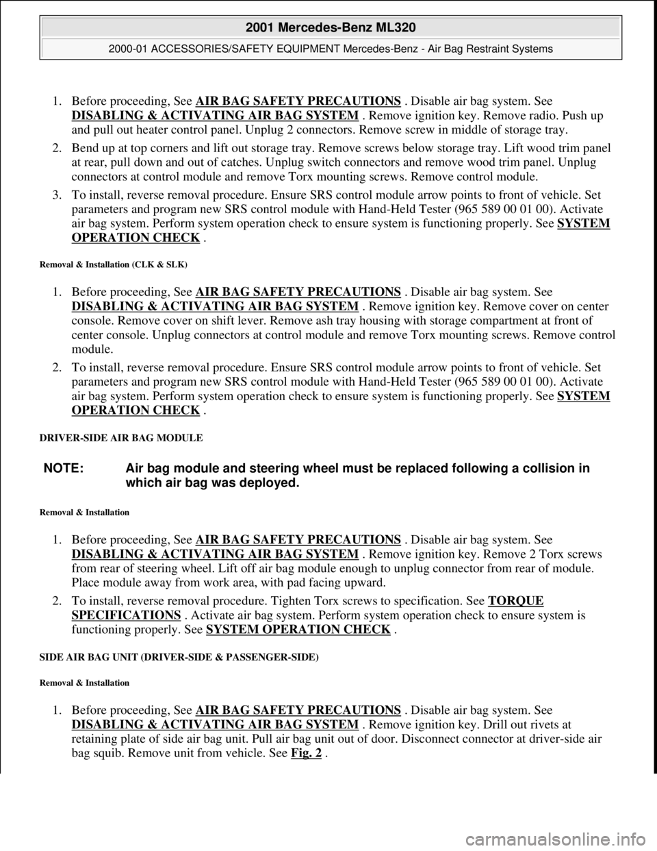 MERCEDES-BENZ ML320 1997 Complete Repair Manual 1. Before proceeding, See AIR BAG SAFETY PRECAUTIONS . Disable air bag system. See
DISABLING & ACTIVATI NG AIR BAG SYSTEM
. Remove ignition key. Remove radio. Push up
and pull out heater contro MERCEDES-BENZ ML320 1997 Complete Repair Manual 1. Before proceeding, See AIR BAG SAFETY PRECAUTIONS . Disable air bag system. See
DISABLING & ACTIVATI NG AIR BAG SYSTEM
. Remove ignition key. Remove radio. Push up
and pull out heater contro