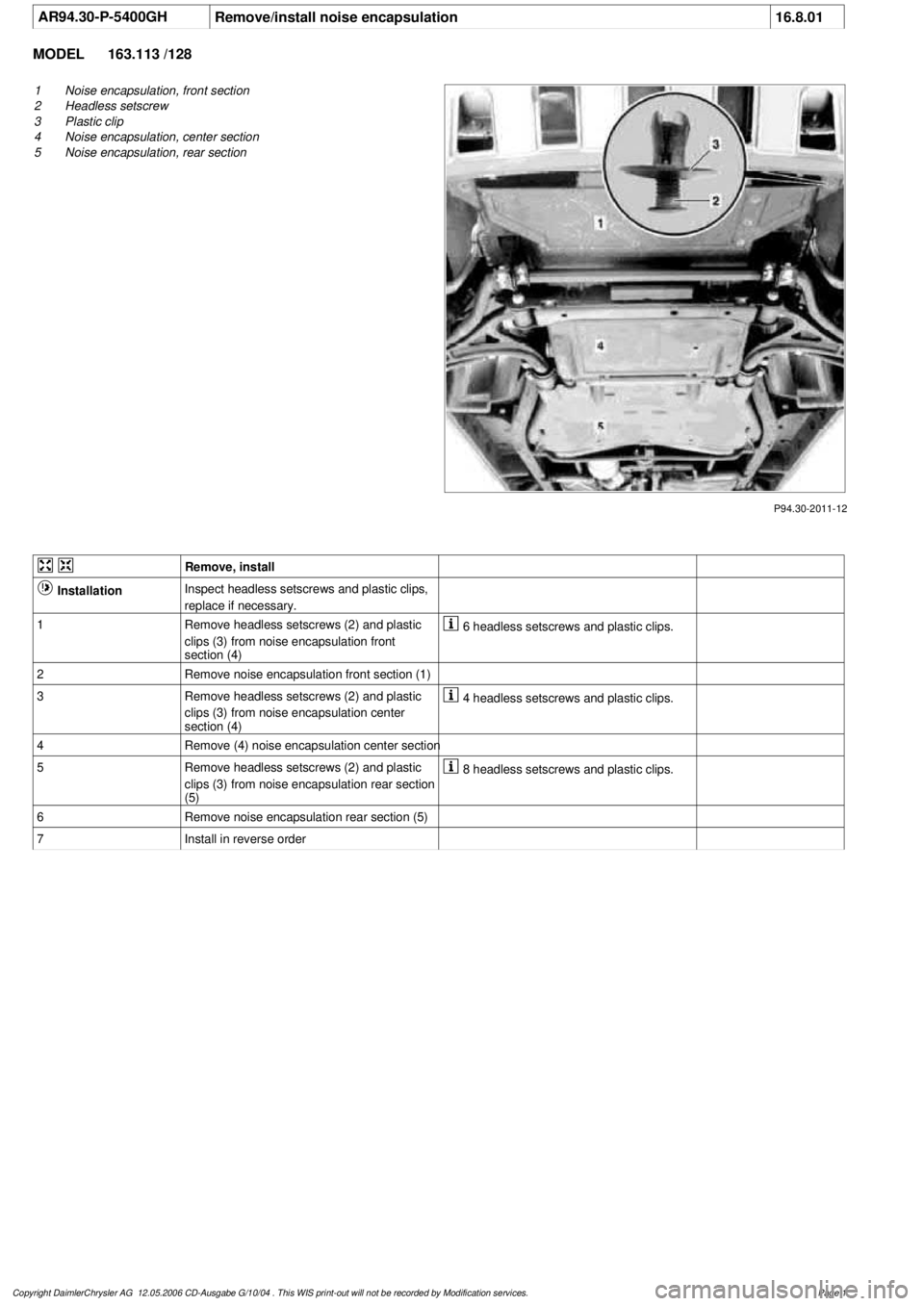 MERCEDES-BENZ ML320 1997 Complete Repair Manual
AR94.30-P-5400GH
Remove/install noise encapsulation
16.8.01
MODEL
163.113 /128
P94.30-2011-12
1
Noise encapsulation, front section
2
Headless setscrew
3
Plastic clip
4
Noise encapsulation, MERCEDES-BENZ ML320 1997 Complete Repair Manual
AR94.30-P-5400GH
Remove/install noise encapsulation
16.8.01
MODEL
163.113 /128
P94.30-2011-12
1
Noise encapsulation, front section
2
Headless setscrew
3
Plastic clip
4
Noise encapsulation,