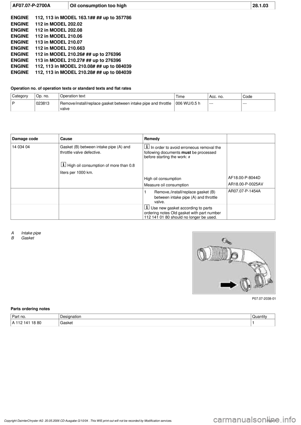 MERCEDES-BENZ ML320 1997 Complete Repair Manual
AF07.07-P-2700A
Oil consumption too high
28.1.03
ENGINE
112, 113 in MODEL 163.1## ## up to 357786
ENGINE
112 in MODEL 202.02
ENGINE
112 in MODEL 202.08
ENGINE
112 in MODEL 210.06
ENGINE MERCEDES-BENZ ML320 1997 Complete Repair Manual
AF07.07-P-2700A
Oil consumption too high
28.1.03
ENGINE
112, 113 in MODEL 163.1## ## up to 357786
ENGINE
112 in MODEL 202.02
ENGINE
112 in MODEL 202.08
ENGINE
112 in MODEL 210.06
ENGINE