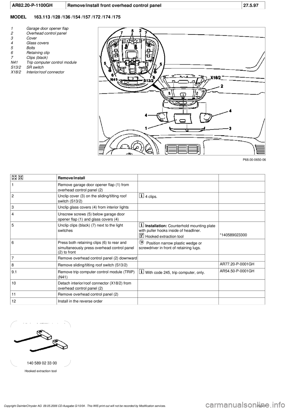 MERCEDES-BENZ ML320 1997  Complete Repair Manual 
 AR82.20-P-1100GH
Remove/install front overhead control panel
27.5.97

MODEL 
163.113 /128 /136 /154 /157 /172 /174 /175

P68.00-0650-06

1
Garage door opener flap

2
 Overhead control panel

3
 Cove