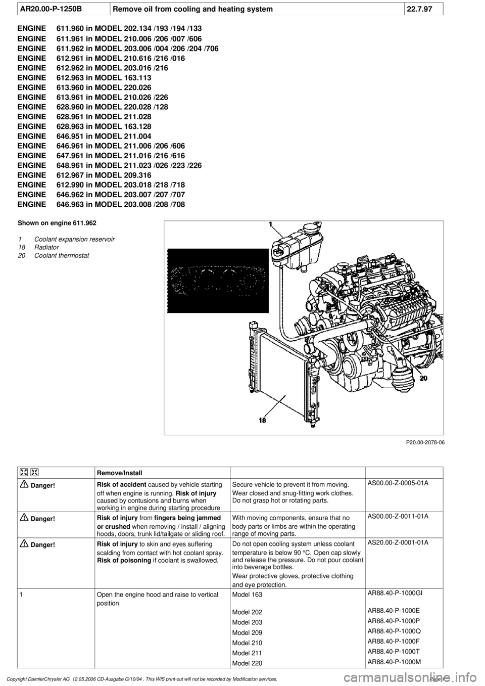 MERCEDES-BENZ ML320 1997 Complete Repair Manual
AR20.00-P-1250B
Remove oil from cooling and heating system
22.7.97
ENGINE
611.960 in MODEL 202.134 /193 /194 /133
ENGINE
611.961 in MODEL 210.006 /206 /007 /606
ENGINE
611.962 in MODEL 203.0 MERCEDES-BENZ ML320 1997 Complete Repair Manual
AR20.00-P-1250B
Remove oil from cooling and heating system
22.7.97
ENGINE
611.960 in MODEL 202.134 /193 /194 /133
ENGINE
611.961 in MODEL 210.006 /206 /007 /606
ENGINE
611.962 in MODEL 203.0