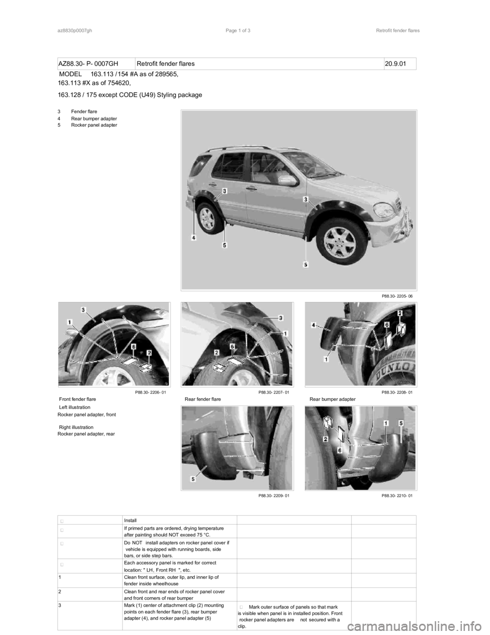 MERCEDES-BENZ ML320 1997 Complete Repair Manual AZ88.30- P- 0007GH Retrofit fender flares 20.9.01
MODEL 163.113 / 154 #A as of 289565,
163.113 #X as of 754620,
163.128 / 175 except CODE (U49) Styling package
3 Fender flare4 Rear bumper adapter
5 MERCEDES-BENZ ML320 1997 Complete Repair Manual AZ88.30- P- 0007GH Retrofit fender flares 20.9.01
MODEL 163.113 / 154 #A as of 289565,
163.113 #X as of 754620,
163.128 / 175 except CODE (U49) Styling package
3 Fender flare4 Rear bumper adapter
5