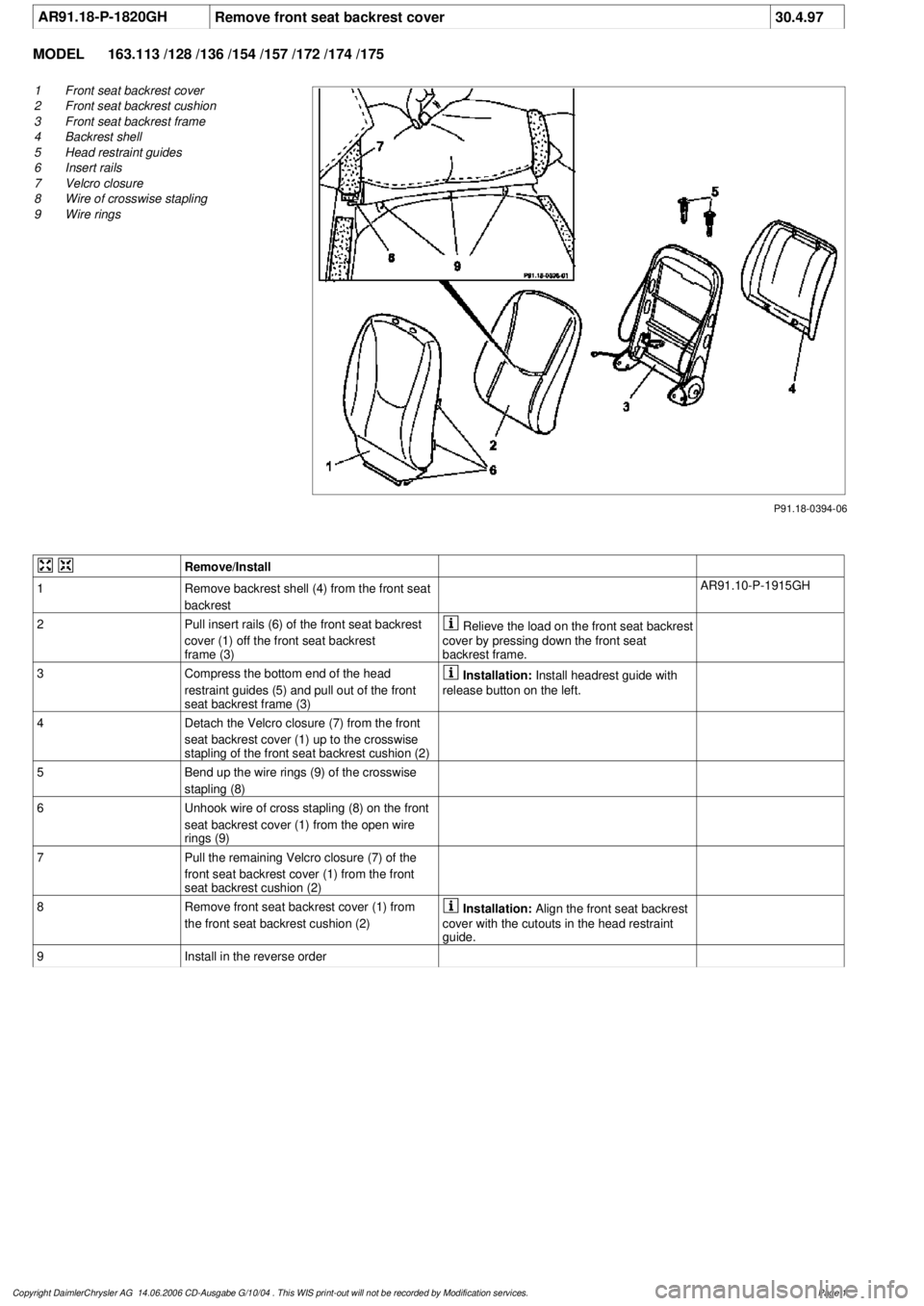 MERCEDES-BENZ ML320 1997  Complete Repair Manual 
 AR91.18-P-1820GH
Remove front seat backrest cover
30.4.97

MODEL 
163.113 /128 /136 /154 /157 /172 /174 /175

P91.18-0394-06

1
Front seat backrest cover

2
 Front seat backrest cushion

3
 Front se