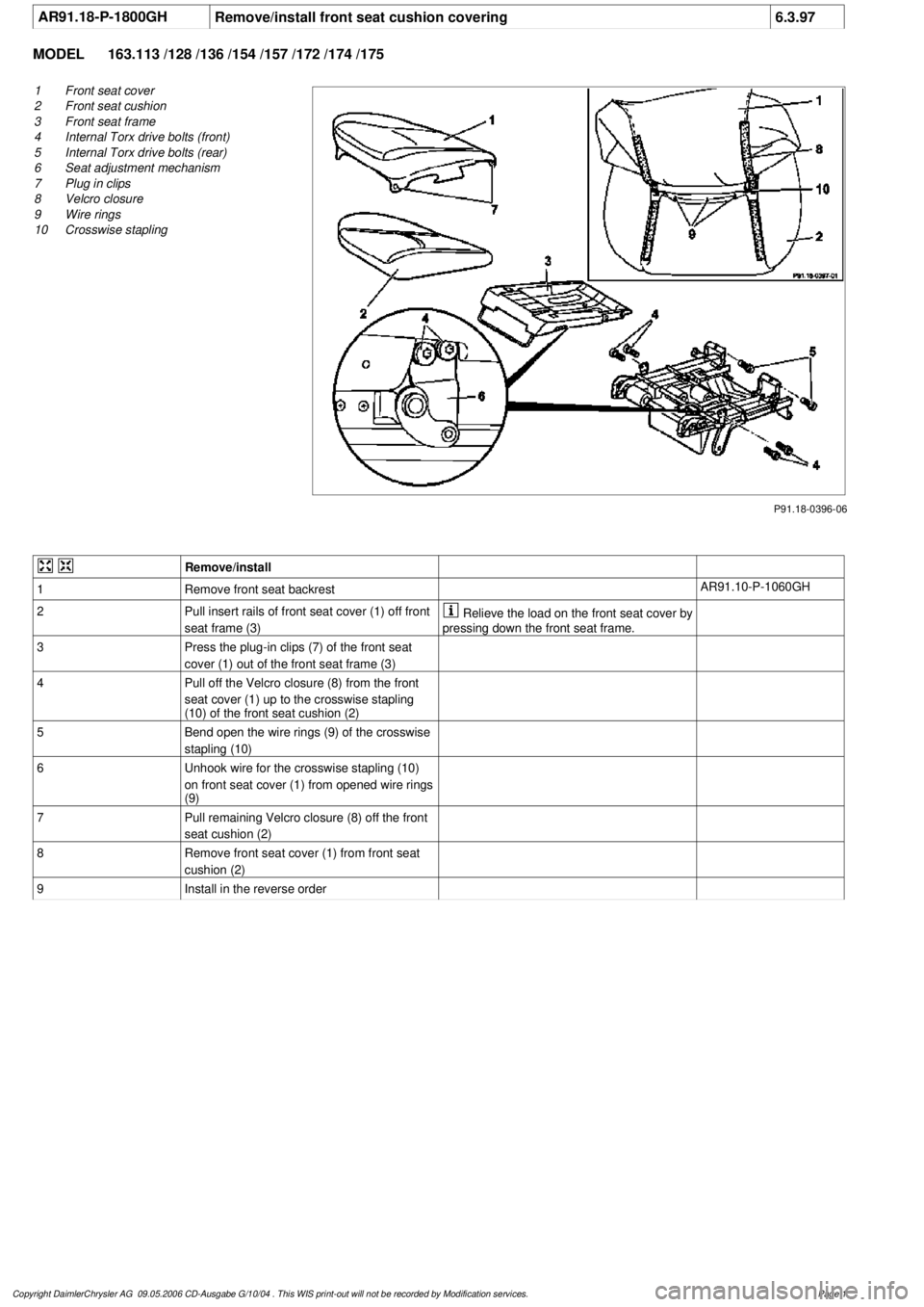 MERCEDES-BENZ ML320 1997  Complete Repair Manual 
 AR91.18-P-1800GH
Remove/install front seat cushion covering
6.3.97

MODEL 
163.113 /128 /136 /154 /157 /172 /174 /175

P91.18-0396-06

1
Front seat cover

2
 Front seat cushion

3
 Front seat frame
