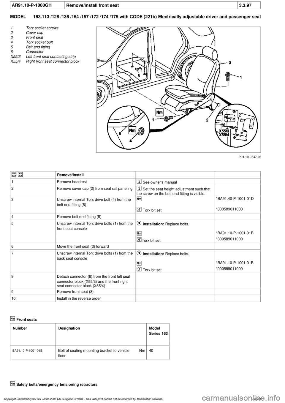 MERCEDES-BENZ ML320 1997  Complete Repair Manual 
 AR91.10-P-1000GH
Remove/install front seat
3.3.97

MODEL 
163.113 /128 /136 /154 /157 /172 /174 /175 with CODE (221b) Electrically adjustable driver and passe
 nger seat

P91.10-0547-06

1
Torx sock