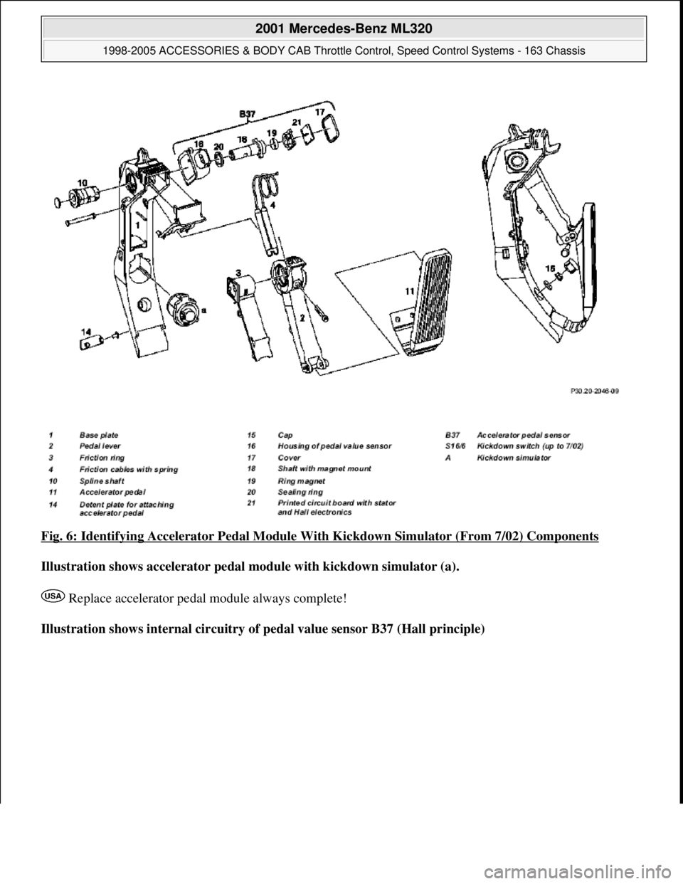 MERCEDES-BENZ ML320 1997  Complete Repair Manual Fig. 6: Identifying Accelerator Pedal Module With Kickdown Simulator (From 7/02) Components 
Illustration shows accelerator pedal module with kickdown simulator (a).  
 Replace accelerator pedal modul