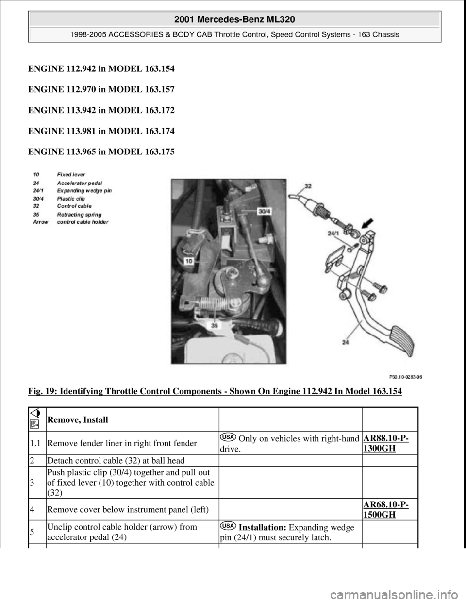 MERCEDES-BENZ ML320 1997  Complete Repair Manual ENGINE 112.942 in MODEL 163.154  
ENGINE 112.970 in MODEL 163.157  
ENGINE 113.942 in MODEL 163.172  
ENGINE 113.981 in MODEL 163.174  
ENGINE 113.965 in MODEL 163.175  
Fig. 19: Identifying Throttle 
