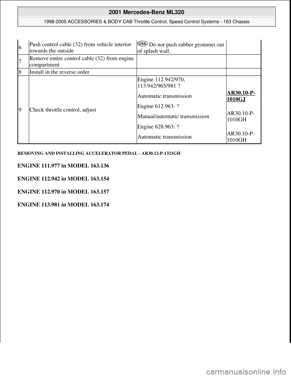 MERCEDES-BENZ ML320 1997  Complete Repair Manual REMOVING AND INSTALLING ACCELERATOR PEDAL - AR30.12-P-1321GH 
ENGINE 111.977 in MODEL 163.136  
ENGINE 112.942 in MODEL 163.154  
ENGINE 112.970 in MODEL 163.157  
ENGINE 113.981 in MODEL 163.174  
6P