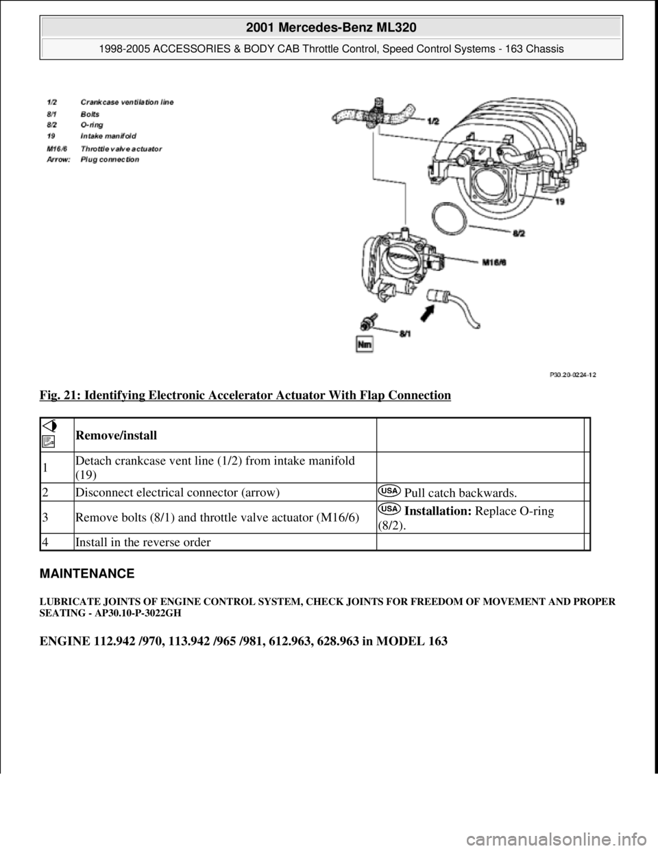 MERCEDES-BENZ ML320 1997  Complete Repair Manual Fig. 21: Identifying Electronic Accelerator Actuator With Flap Connection 
MAINTENANCE  
LUBRICATE JOINTS OF ENGINE CONTROL SYSTEM, CHECK JOINTS FOR FREEDOM OF MOVEMENT AND PROPER 
SEATING - AP30.10-P