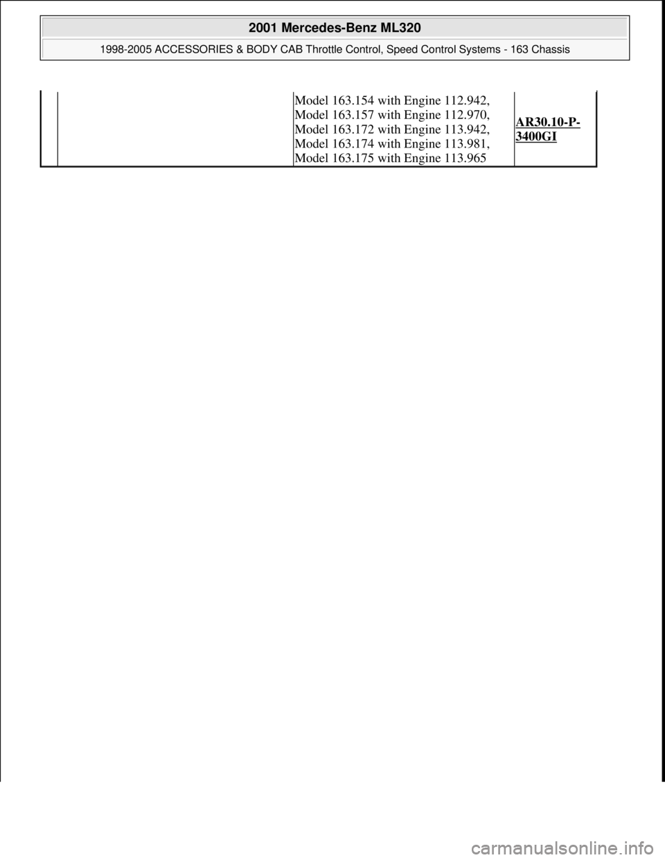 MERCEDES-BENZ ML320 1997  Complete Repair Manual Model 163.154 with Engine 112.942, 
Model 163.157 with Engine 112.970, 
Model 163.172 with Engine 113.942, 
Model 163.174 with Engine 113.981, 
Model 163.175 with Engine 113.965
AR30.10-P-
3400GI
 
20