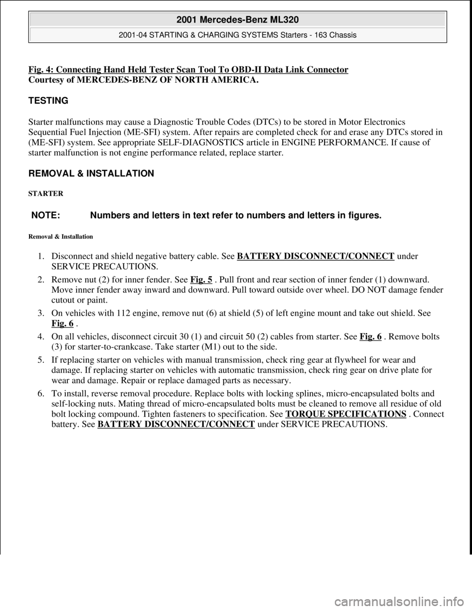 MERCEDES-BENZ ML320 1997  Complete Repair Manual Fig. 4: Connecting Hand Held Tester Scan Tool To OBD-II Data Link Connector  
Courtesy of MERCEDES-BENZ OF NORTH AMERICA.    
TESTING  
Starter malfunctions may cause a Di  agnostic Trouble Codes (DTC