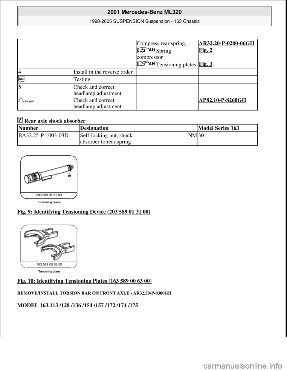 MERCEDES-BENZ ML320 1997  Complete Repair Manual  Rear axle shock absorber   
Fig. 9: Identifying Tensioning Device (203 589 01 31 00)
  
Fig. 10: Identifying Tensioning Plates (163 589 00 63 00)
 
REMOVE/INSTALL TORSION BAR ON   FRONT AXLE - AR32.2