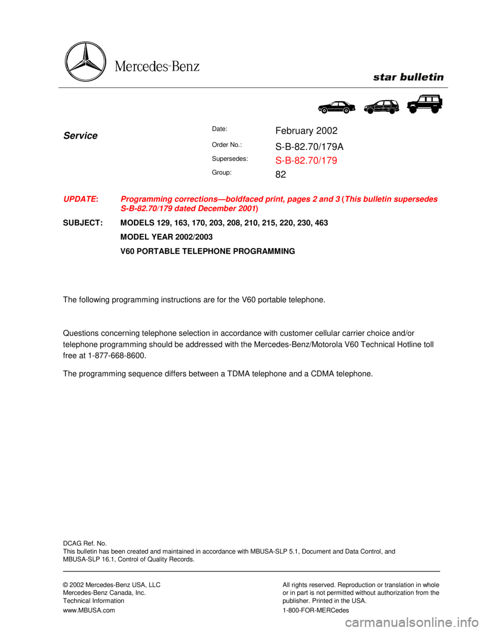 MERCEDES-BENZ ML320 1997 Complete Repair Manual DCAG Ref. No.
This bulletin has been created and maintained in accordance with MBUSA-SLP 5.1, Document and Data Control, and
MBUSA-SLP 16.1, Control of Quality Records.
MERCEDES-BENZ ML320 1997 Complete Repair Manual DCAG Ref. No.
This bulletin has been created and maintained in accordance with MBUSA-SLP 5.1, Document and Data Control, and
MBUSA-SLP 16.1, Control of Quality Records.