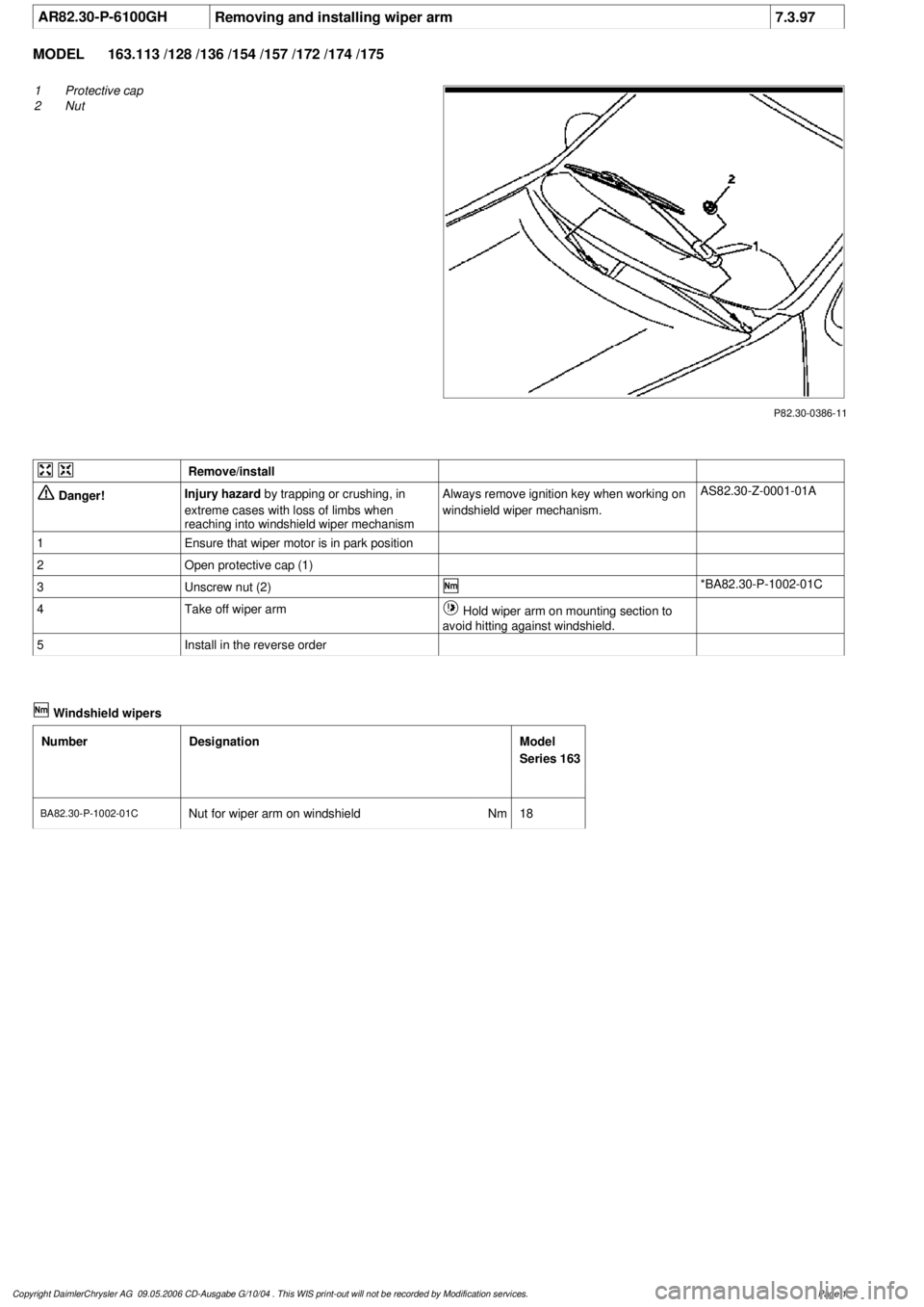 MERCEDES-BENZ ML320 1997  Complete Repair Manual 
 AR82.30-P-6100GHRemoving and installing wiper arm
7.3.97

MODEL 
163.113 /128 /136 /154 /157 /172 /174 /175

P82.30-0386-11

1
Protective cap

2
 Nut
 

 Remove/install

 Danger!

Injury hazard
  by