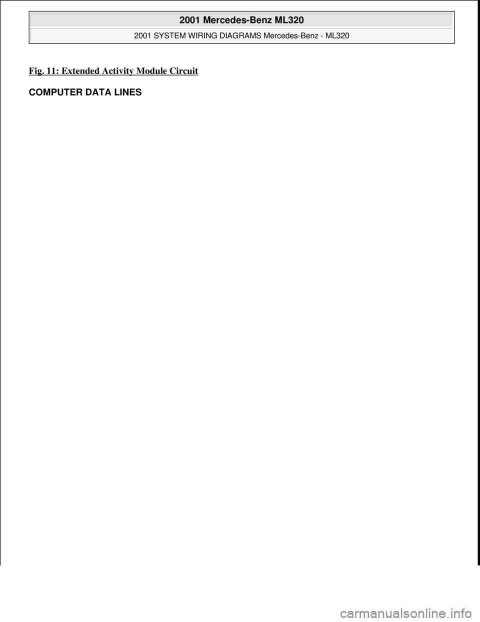 MERCEDES-BENZ ML320 1997  Complete Repair Manual Fig. 11: Extended Activity Module Circuit
COMPUTER DATA LINES 
 
2001 Mercedes-Benz ML320 
2001 SYSTEM WIRING DIAGRAMS Mercedes-Benz - ML320  
me  
Saturday, October 02, 2010 3:27:59 PMPage 23 © 2006