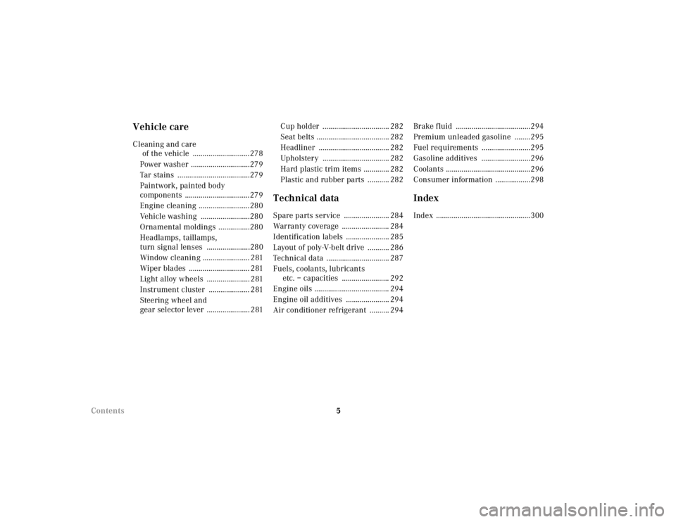 MERCEDES-BENZ ML320 1997  Complete Repair Manual 5 
Contents
Vehicle careCleaning and care 
of the vehicle  .............................278 
Power washer ..............................279 
Tar stains  .....................................279
Paintw