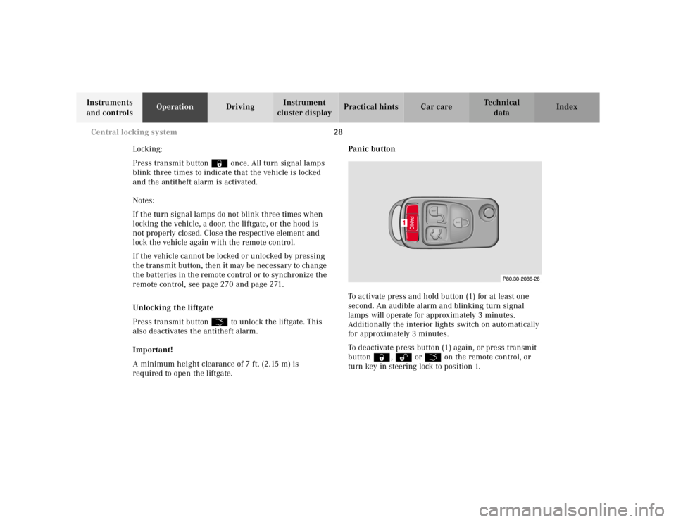 MERCEDES-BENZ ML320 1997 Complete Repair Manual 28
Central locking system
Te ch n ica l
data
Instruments
and controls Operation
Driving Instrument
cluster display Practical hints Car care Index
Locking:
Press transmit button ‹ once. MERCEDES-BENZ ML320 1997 Complete Repair Manual 28
Central locking system
Te ch n ica l
data
Instruments
and controls Operation
Driving Instrument
cluster display Practical hints Car care Index
Locking:
Press transmit button ‹ once.