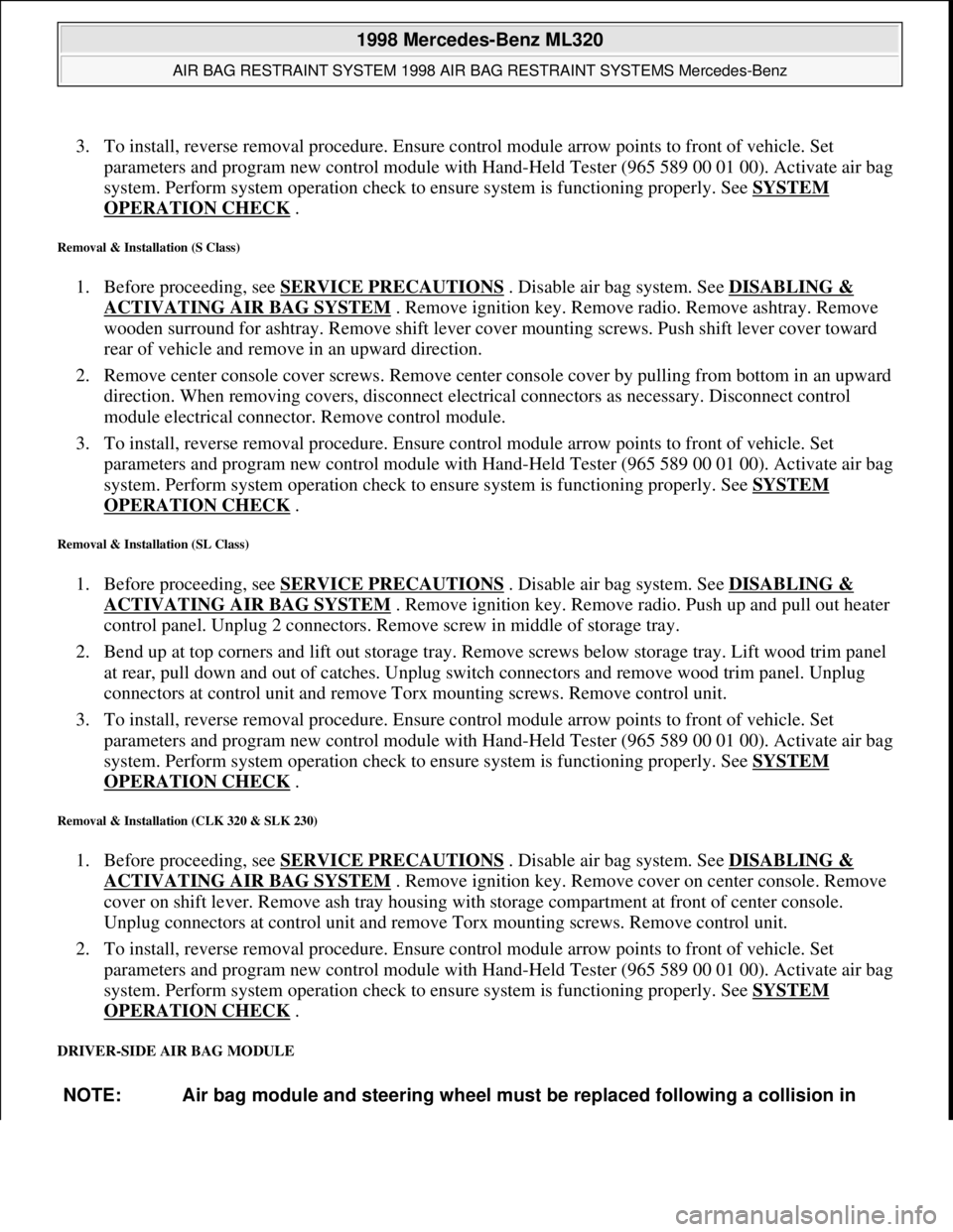 MERCEDES-BENZ ML320 1997  Complete Repair Manual 3. To install, reverse removal procedure. Ensure control module arrow points to front of vehicle. Set 
parameters and program new control module with Hand-Held Tester (965 589 00 01 00). Activate air 