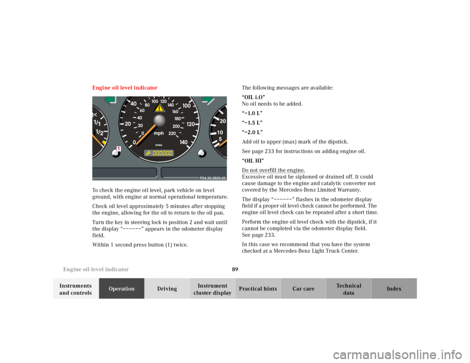 MERCEDES-BENZ ML320 1997 Complete Repair Manual 89
Engine oil level indicator
Te ch n ica l
data
Instruments
and controls Operation
Driving Instrument
cluster display Practical hints Car care Index
Engine oil level indicator
To check th MERCEDES-BENZ ML320 1997 Complete Repair Manual 89
Engine oil level indicator
Te ch n ica l
data
Instruments
and controls Operation
Driving Instrument
cluster display Practical hints Car care Index
Engine oil level indicator
To check th