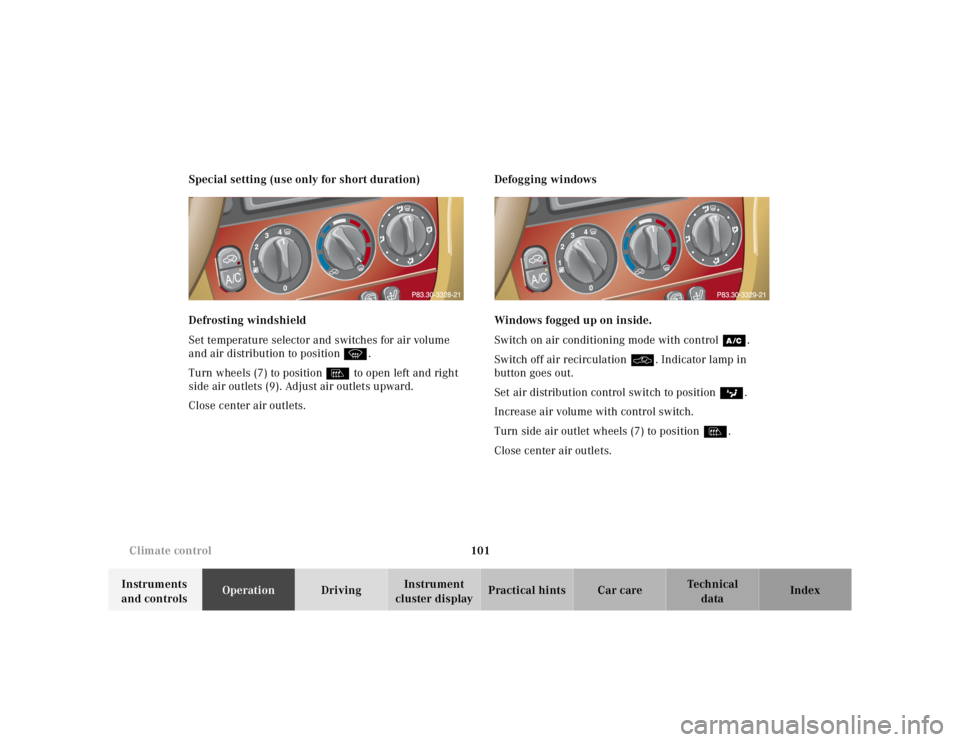 MERCEDES-BENZ ML320 1997  Complete Repair Manual 101 
Climate control
Te ch n ica l 
data 
Instruments  
and controls  Operation 
Driving Instrument  
cluster display  Practical hints Car care Index 
Special setting (use only for short duration) 
De