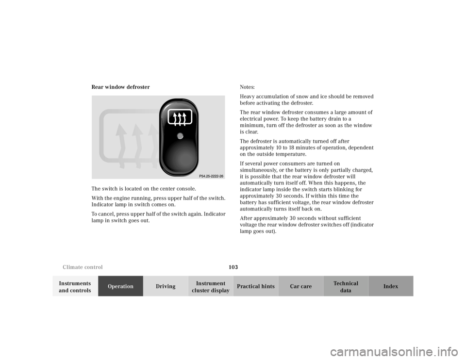 MERCEDES-BENZ ML320 1997 Complete Repair Manual 103
Climate control
Te ch n ica l
data
Instruments
and controls Operation
Driving Instrument
cluster display Practical hints Car care Index
Rear window defroster
The switch is located on t MERCEDES-BENZ ML320 1997 Complete Repair Manual 103
Climate control
Te ch n ica l
data
Instruments
and controls Operation
Driving Instrument
cluster display Practical hints Car care Index
Rear window defroster
The switch is located on t