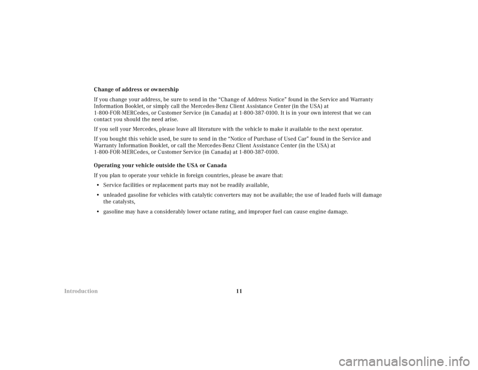 MERCEDES-BENZ ML320 1997  Complete Repair Manual 11 IntroductionChange of address or ownership
If you change your address, be sure to send in the “Change of Address Notice” found in the Service and Warranty 
Information Booklet, or simply call t