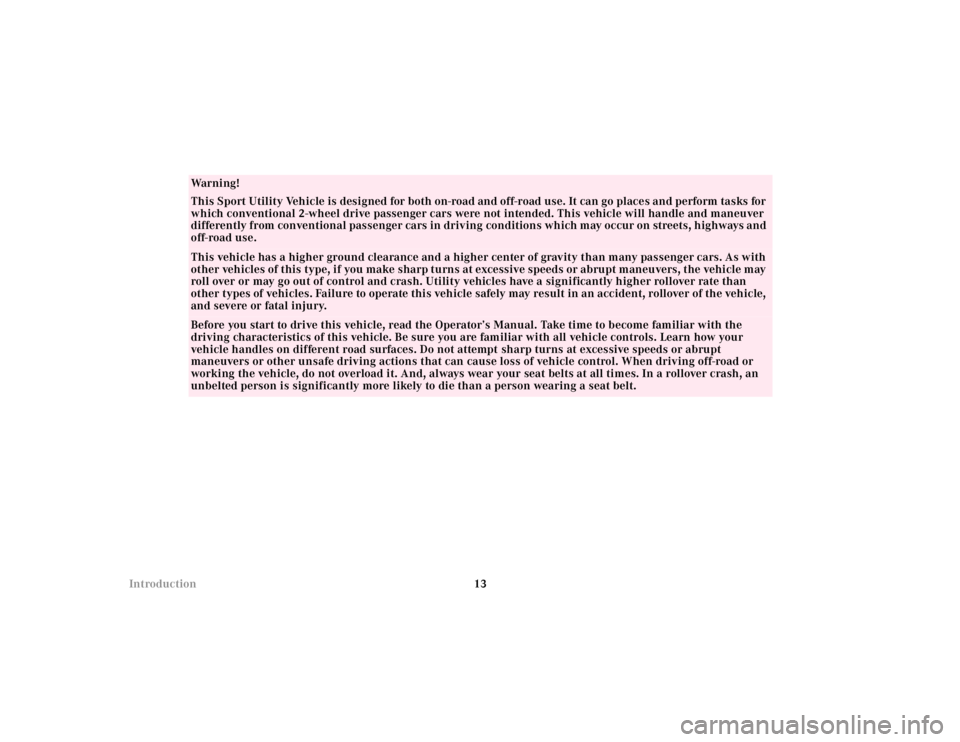 MERCEDES-BENZ ML320 1997  Complete Repair Manual 13 Introduction
Wa r n i n g !
This Sport Utility Vehicle is designed for both on-road and off-road use. It can go places and perform tasks for 
which conventional 2-wheel drive passenger cars were no